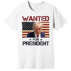 Wanted For President Donald Trump American Flag Premium T-Shirt