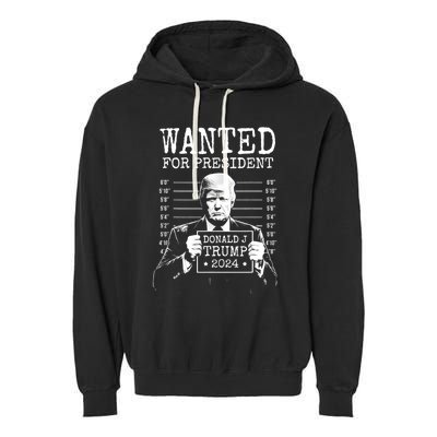 Wanted For President Donald Trump 2024 Mugshot Garment-Dyed Fleece Hoodie