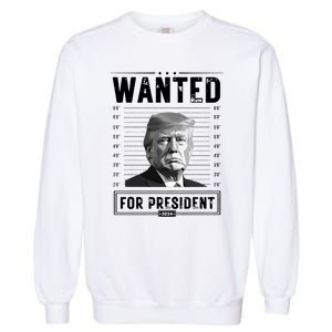 Wanted For President 2024 Vote Trump Garment-Dyed Sweatshirt