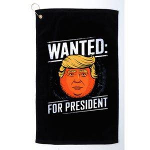 Wanted For President Trump Donald Trump For President 2024 Platinum Collection Golf Towel