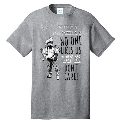 We're From Philly No One Likes Us We Don't Care Tall T-Shirt