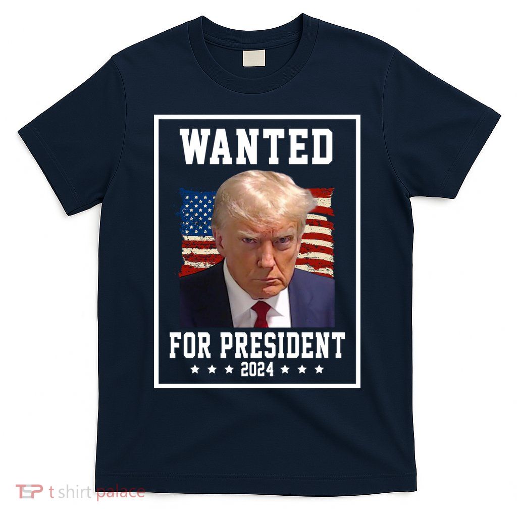 Wanted For President 2024 USA Donald Trump T-Shirt