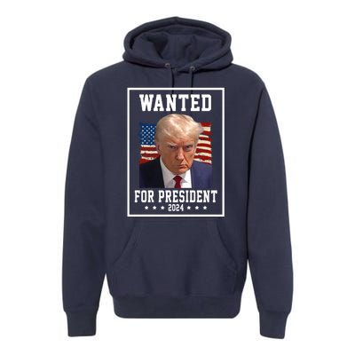 Wanted For President 2024 USA Donald Trump Premium Hoodie