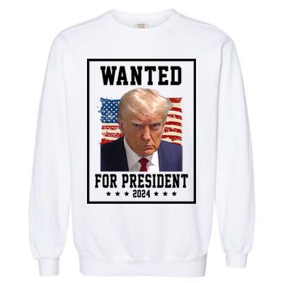Wanted For President 2024 USA Donald Trump Garment-Dyed Sweatshirt