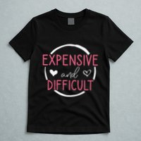 Wo Funny Saying Expensive and Difficult Cute Heart T-Shirt