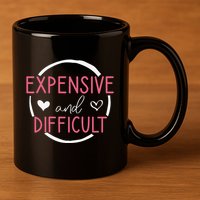 Wo Funny Saying Expensive and Difficult Cute Heart 11oz C Handle Ceramic Mug