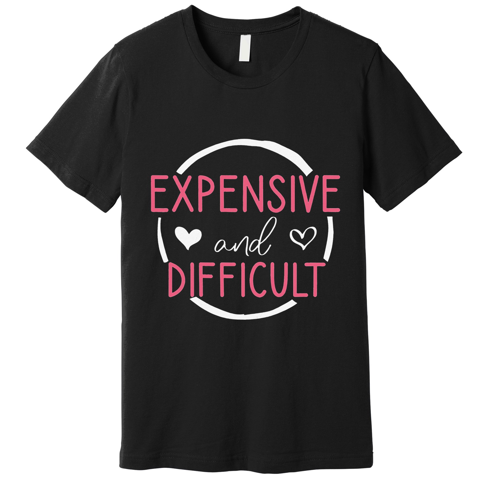 Wo Funny Saying Expensive and Difficult Cute Heart Premium T-Shirt