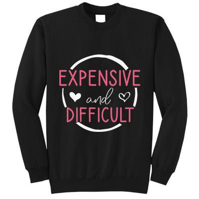 Wo Funny Saying Expensive and Difficult Cute Heart Tall Sweatshirt