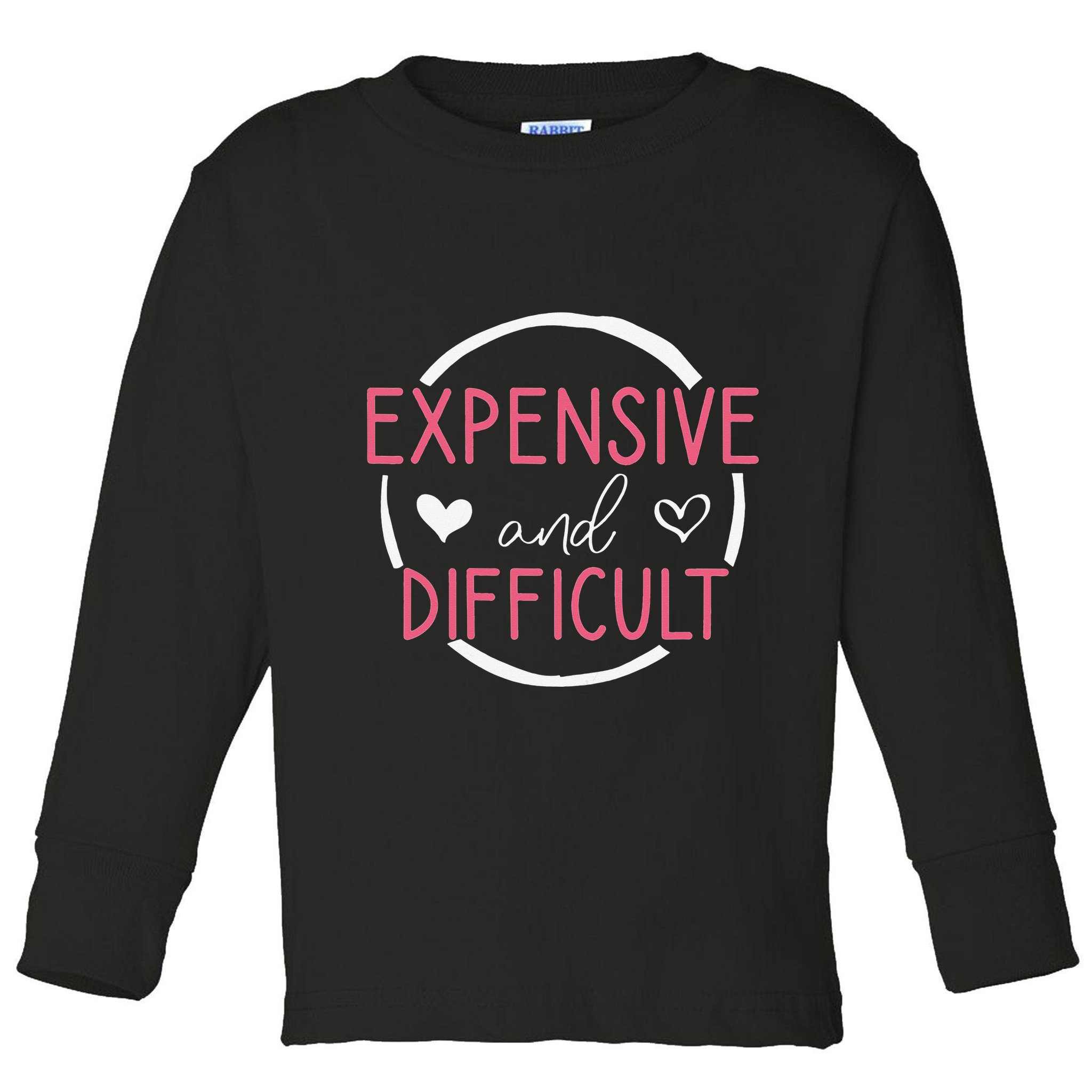 Wo Funny Saying Expensive and Difficult Cute Heart Toddler Long Sleeve Shirt