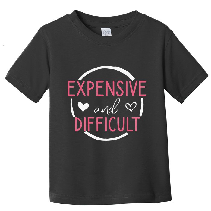 Wo Funny Saying Expensive and Difficult Cute Heart Toddler T-Shirt