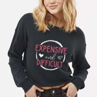 Wo Funny Saying Expensive and Difficult Cute Heart Cropped Pullover Crew