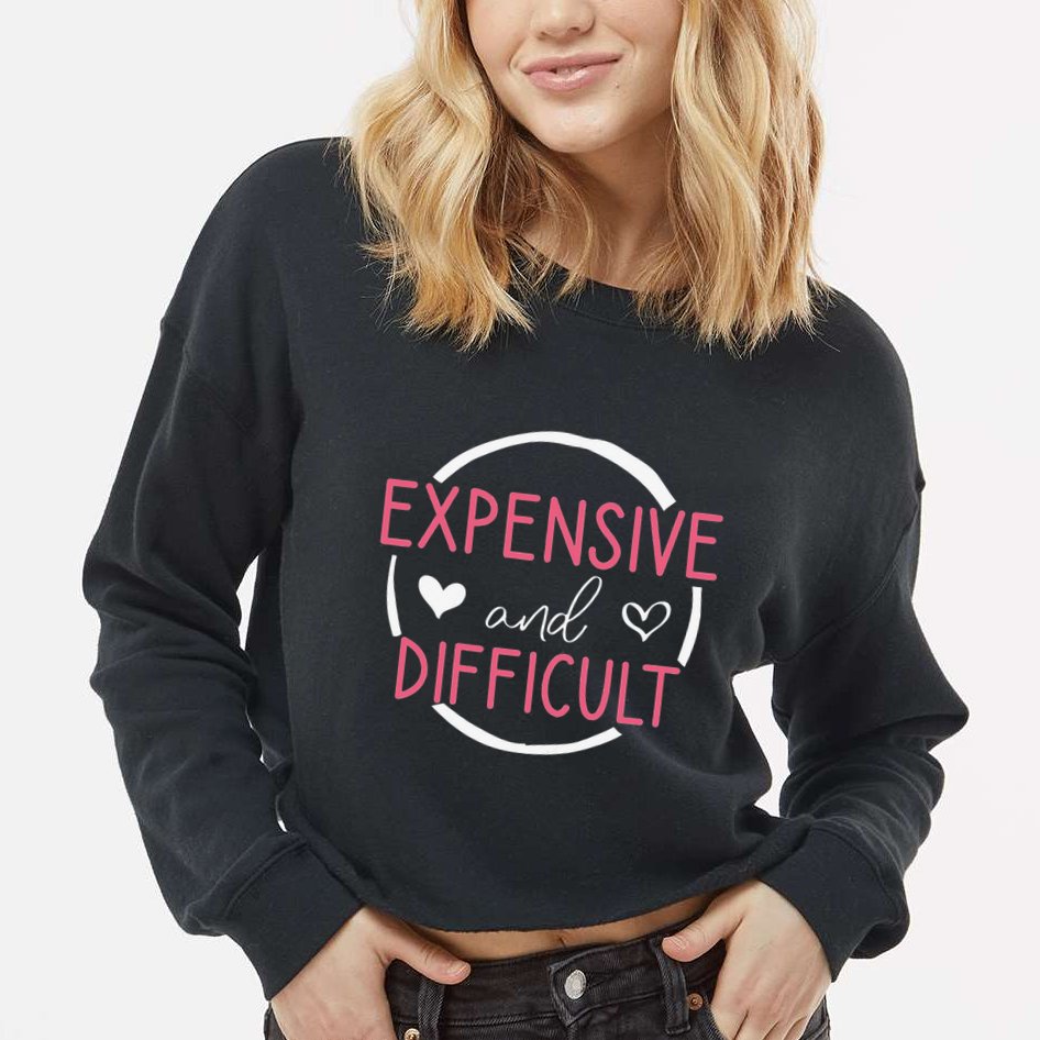 Wo Funny Saying Expensive and Difficult Cute Heart Cropped Pullover Crew