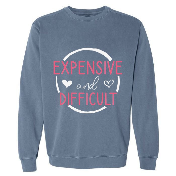 Wo Funny Saying Expensive and Difficult Cute Heart Garment-Dyed Sweatshirt