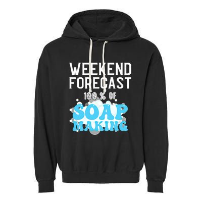 Weekend Forecast Soap Making Soap Maker Gift Garment-Dyed Fleece Hoodie