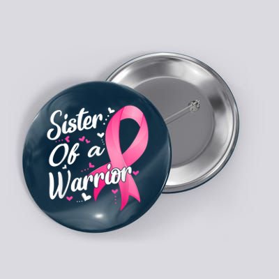 Womens Fighter Sister Of A Warrior Breast Cancer Fighting Button