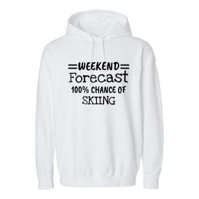 Weekend Forecast Skiing Gift Garment-Dyed Fleece Hoodie