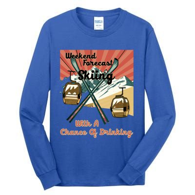 Weekend Forecast Skiing With A Chance Of Ing Funny Ski Gift Tall Long Sleeve T-Shirt