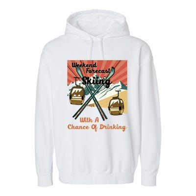 Weekend Forecast Skiing With A Chance Of Ing Funny Ski Gift Garment-Dyed Fleece Hoodie