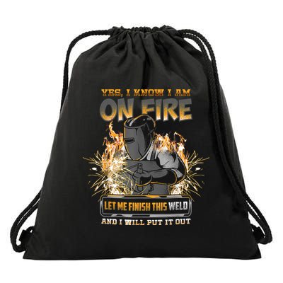 Welding Funny Saying Welder Yes I Know I Am On Fire Let Me Finish This Weld Drawstring Bag