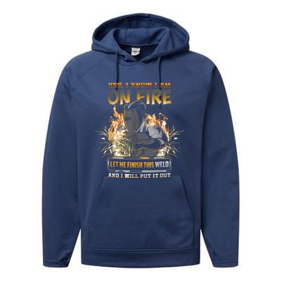 Welding Funny Saying Welder Yes I Know I Am On Fire Let Me Finish This Weld Performance Fleece Hoodie