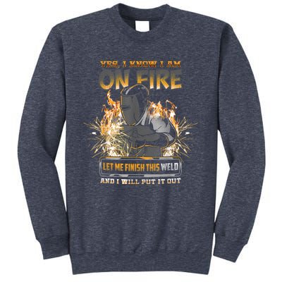 Welding Funny Saying Welder Yes I Know I Am On Fire Let Me Finish This Weld Sweatshirt