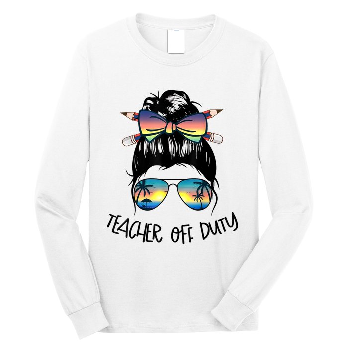 Womens Funny Summer End Of School Year Teacher Off Duty Long Sleeve Shirt