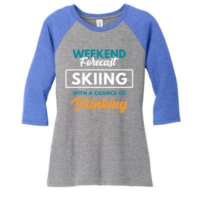 Weekend Forecast Skiing Ing Funny Skiing Gift Women's Tri-Blend 3/4-Sleeve Raglan Shirt