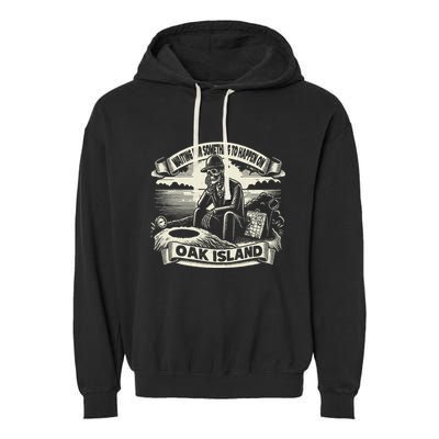 Waiting For Something To Happen Oak Island Treasure Hunt Garment-Dyed Fleece Hoodie