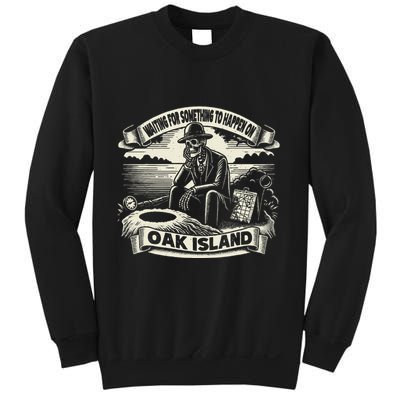 Waiting For Something To Happen Oak Island Treasure Hunt Sweatshirt