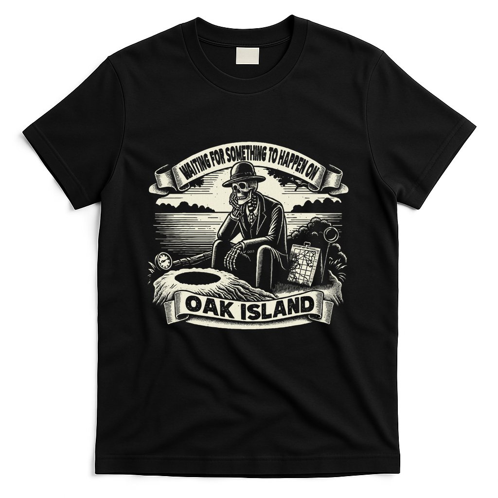 Waiting For Something To Happen Oak Island Treasure Hunt T-Shirt