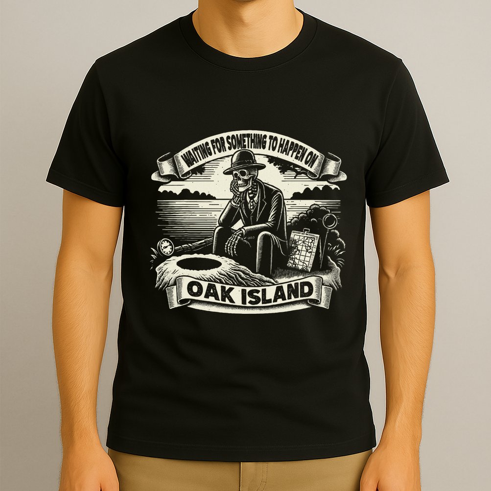 Waiting For Something To Happen Oak Island Treasure Hunt T-Shirt