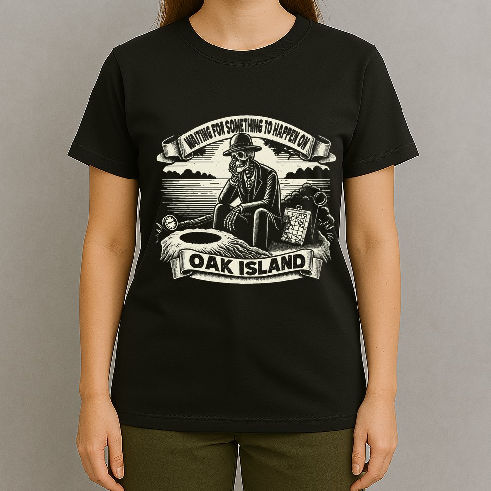 Waiting For Something To Happen Oak Island Treasure Hunt T-Shirt