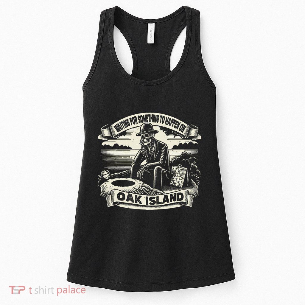 Waiting For Something To Happen Oak Island Treasure Hunt Womens Tank Top