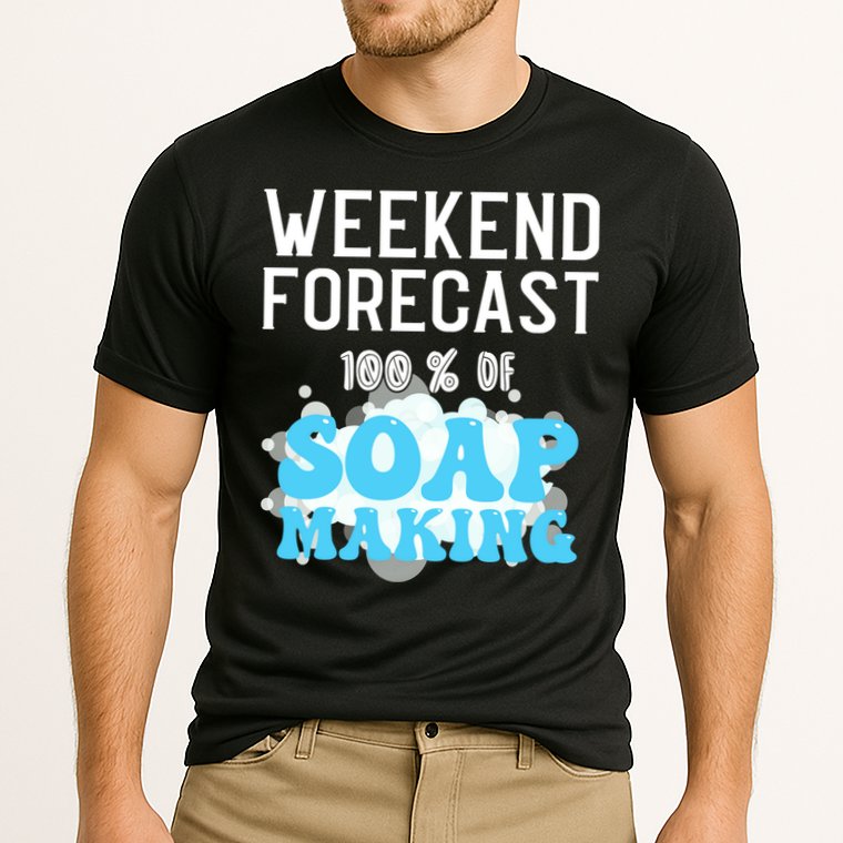 Weekend Forecast Soap Making Soap Maker Gift Performance Shirt