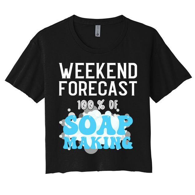 Weekend Forecast Soap Making Soap Maker Gift Crop Top