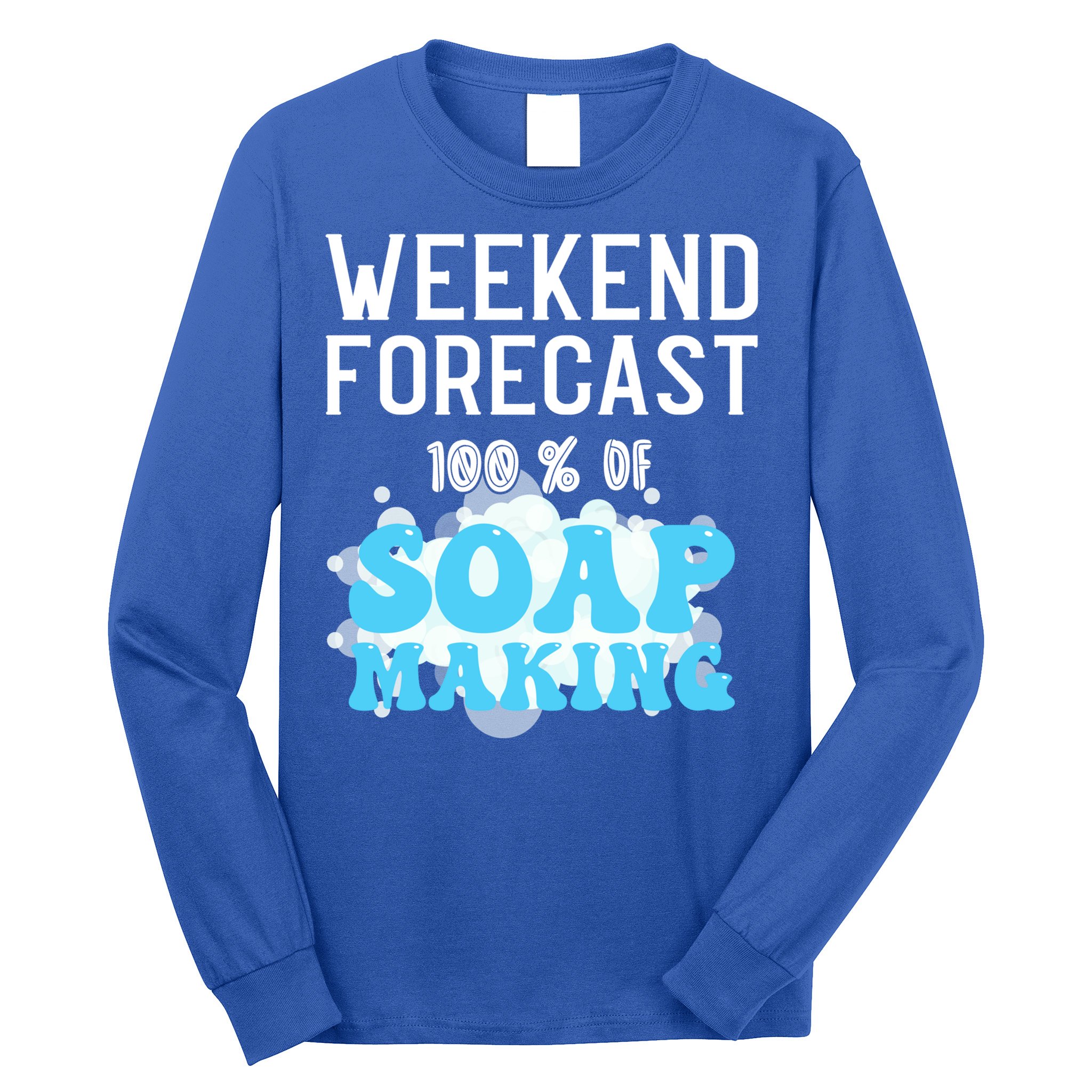 Weekend Forecast Soap Making Soap Maker Gift Long Sleeve Shirt