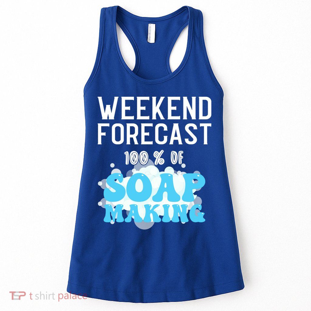 Weekend Forecast Soap Making Soap Maker Gift Womens Tank Top