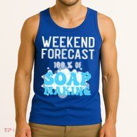 Weekend Forecast Soap Making Soap Maker Gift Tank Top