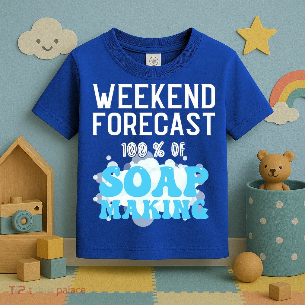 Weekend Forecast Soap Making Soap Maker Gift Toddler T-Shirt