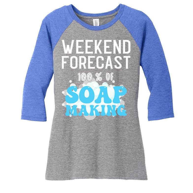 Weekend Forecast Soap Making Soap Maker Gift Women's Tri-Blend 3/4-Sleeve Raglan Shirt