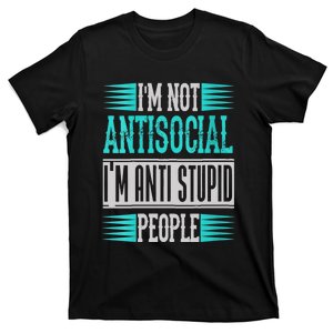 Womens Funny Sayings I'm Not Antisocial I'm Anti Stupid People T-Shirt