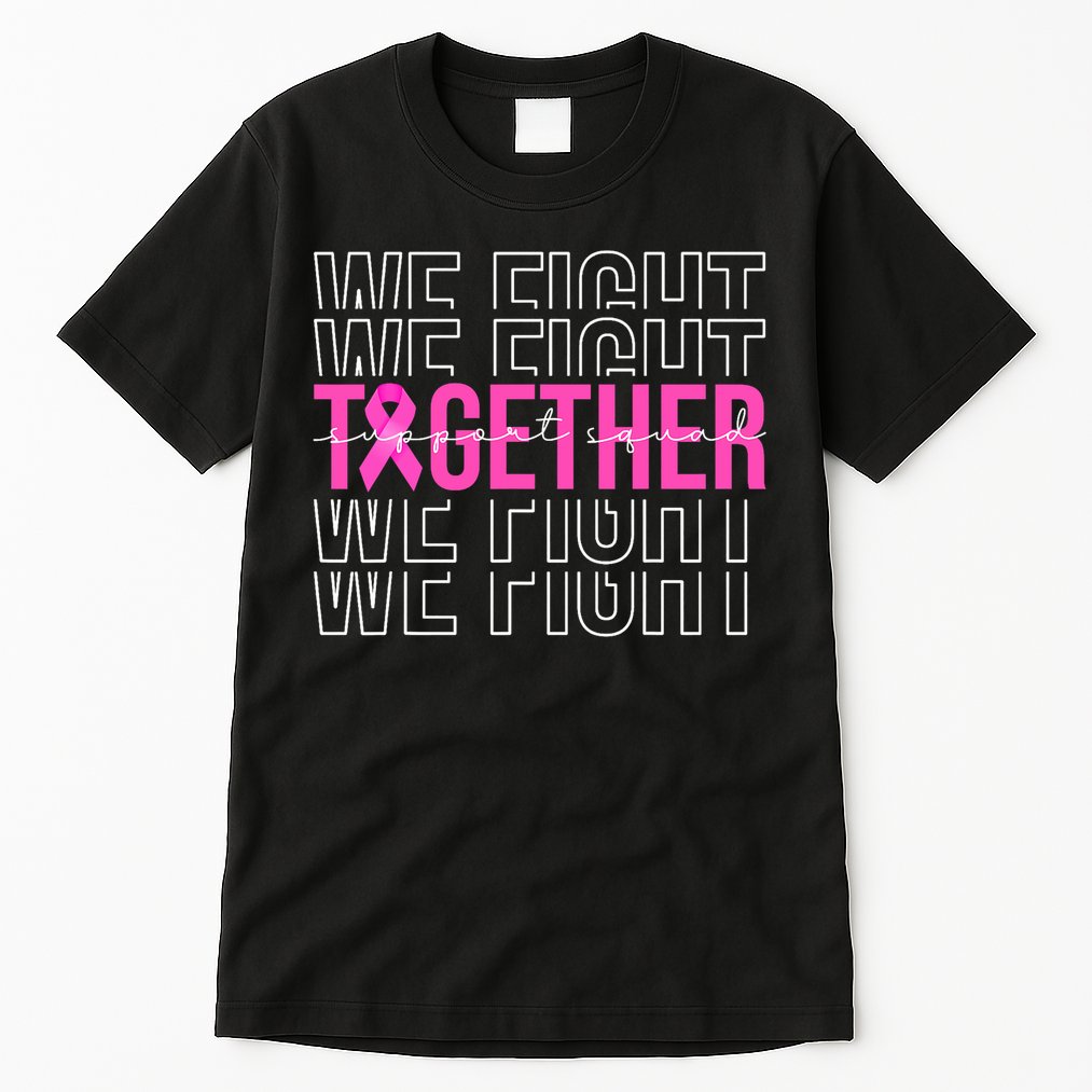 We Fight Together Breast Cancer Awareness Support Squad Tall T-Shirt
