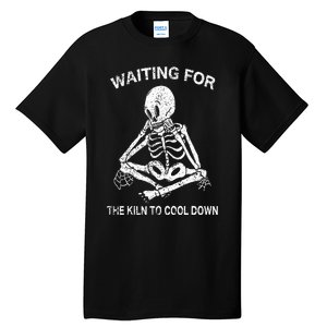 Waiting for the Kiln To Cool Down Pottery and Ceramic Lovers Tall T-Shirt