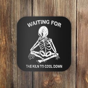 Waiting for the Kiln To Cool Down Pottery and Ceramic Lovers Coaster