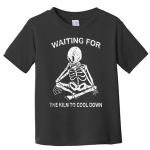 Waiting for the Kiln To Cool Down Pottery and Ceramic Lovers Toddler T-Shirt