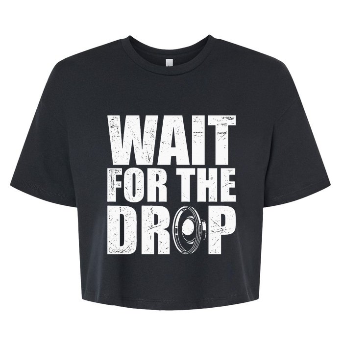 Wait For The Drop I Dubstep Bass Subwoofer Dance Music Bella+Canvas Jersey Crop Tee