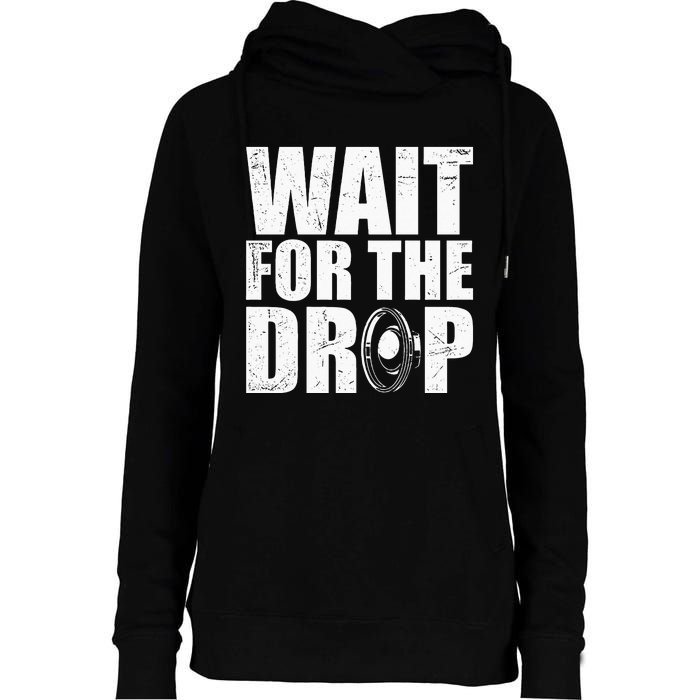 Wait For The Drop I Dubstep Bass Subwoofer Dance Music Womens Funnel Neck Pullover Hood