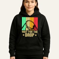 Wait For The Drop Hoodie