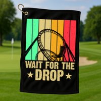 Wait For The Drop Golf Towel