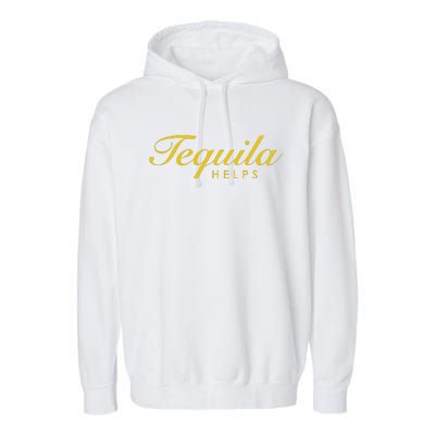 Women Funny Tequila Helps Gift For Tequila Lovers Garment-Dyed Fleece Hoodie